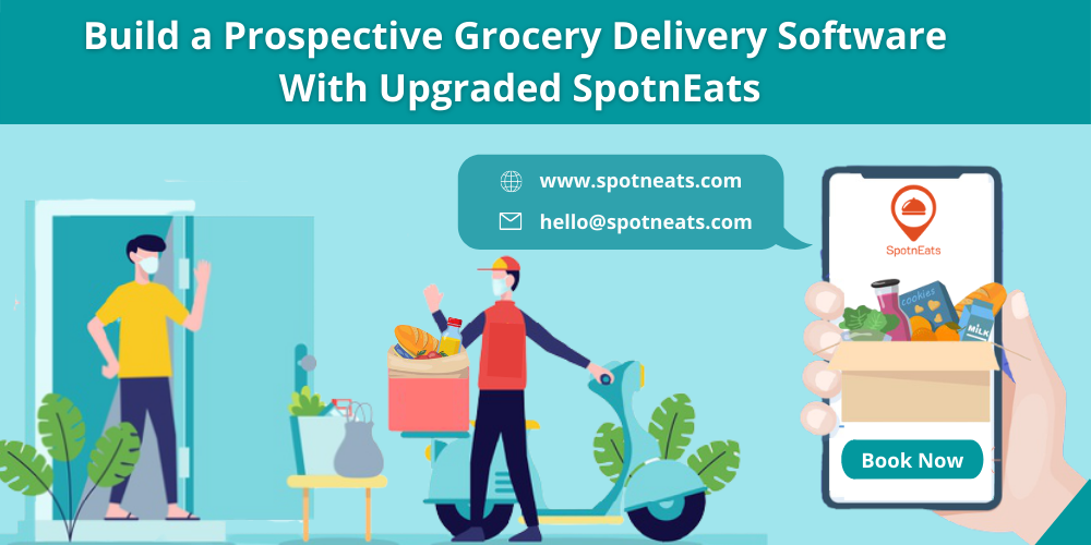 Build a Prospective Grocery Delivery Software with Upgraded SpotnEats - SpotnEats
