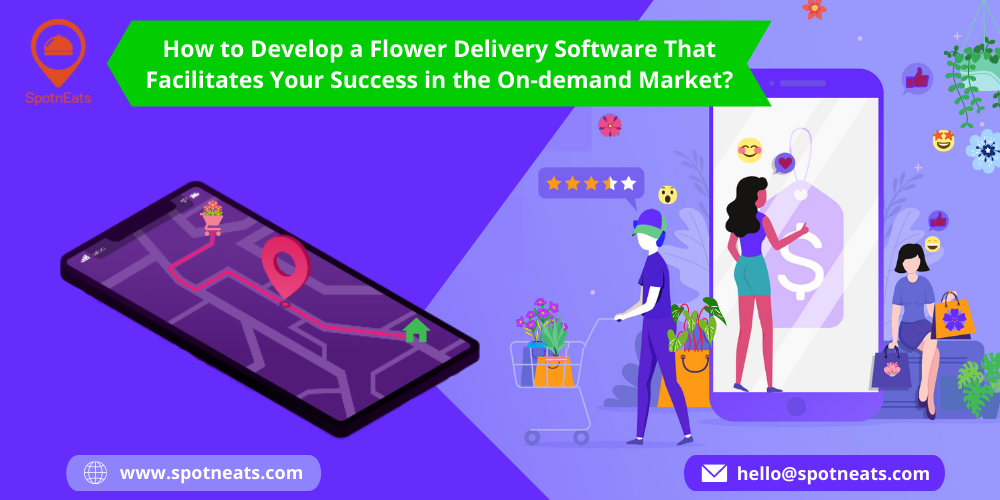 How to Develop a Uber for Flower Delivery App That Facilitates Your Success in the On-demand Market? - SpotnEats