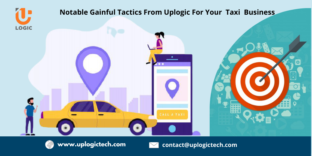 Notable Gainful Tactics from Uplogic for Your Taxi Business - Uplogic Technologies