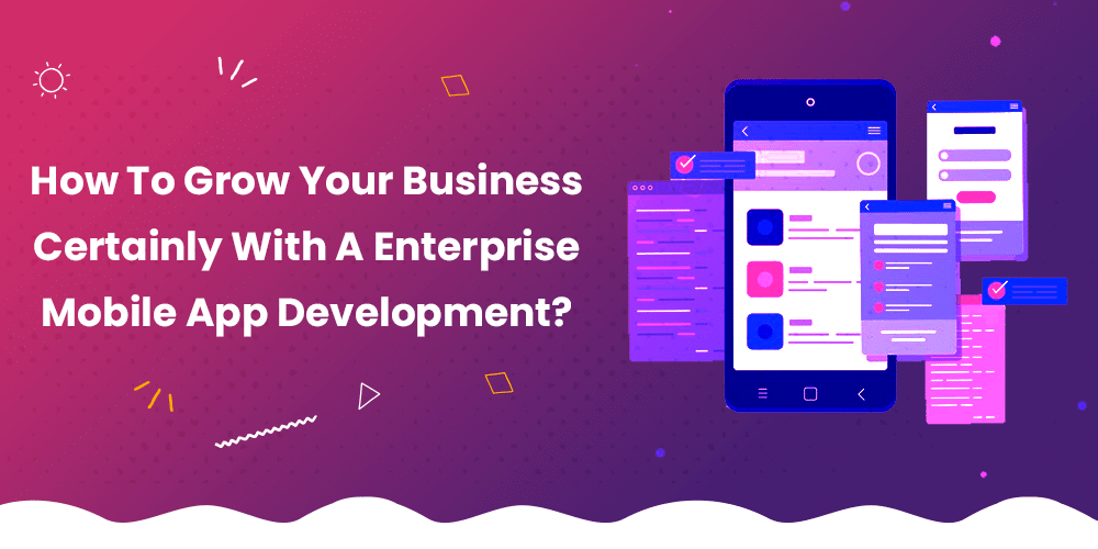 How To Grow Your Business Certainly With Enterprise Mobile App Development? - WriteUpCafe.com