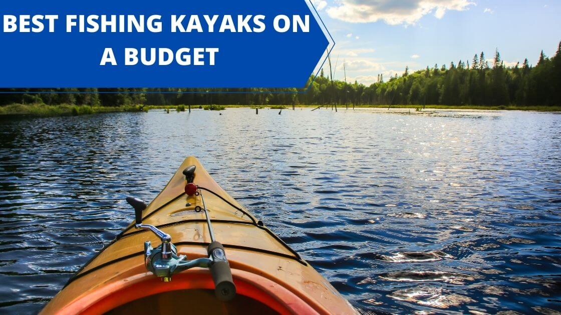 15 Best Cheap Fishing Kayaks - Budget, Inexpensive Options Under $500