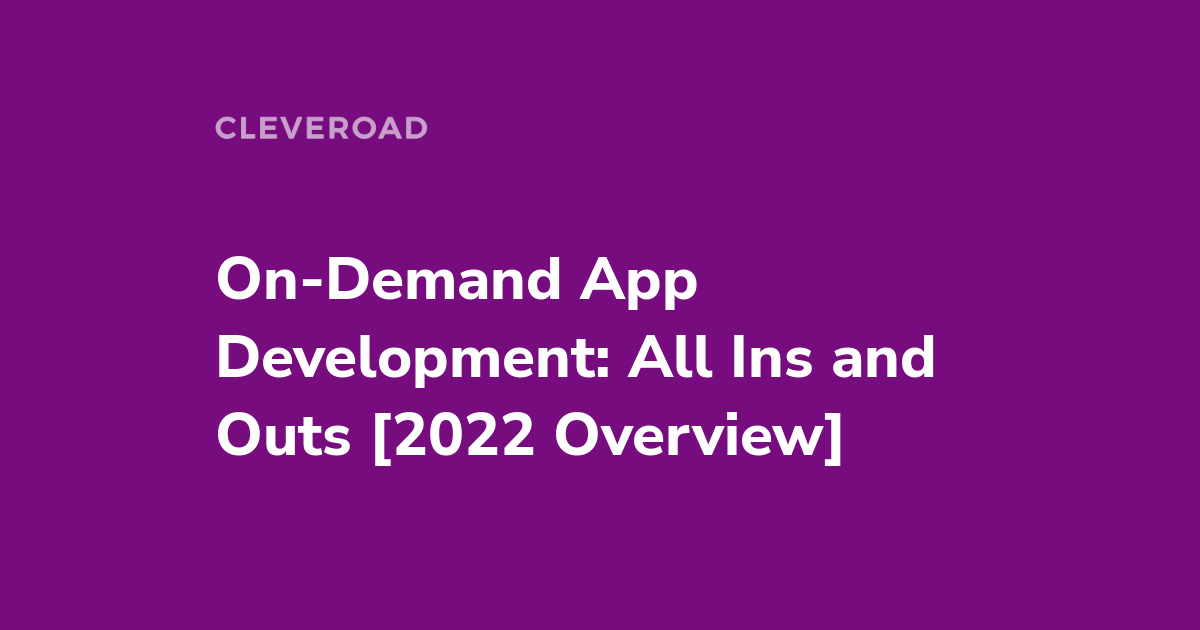On-Demand App Development Basics: App Types, Features, and Cost