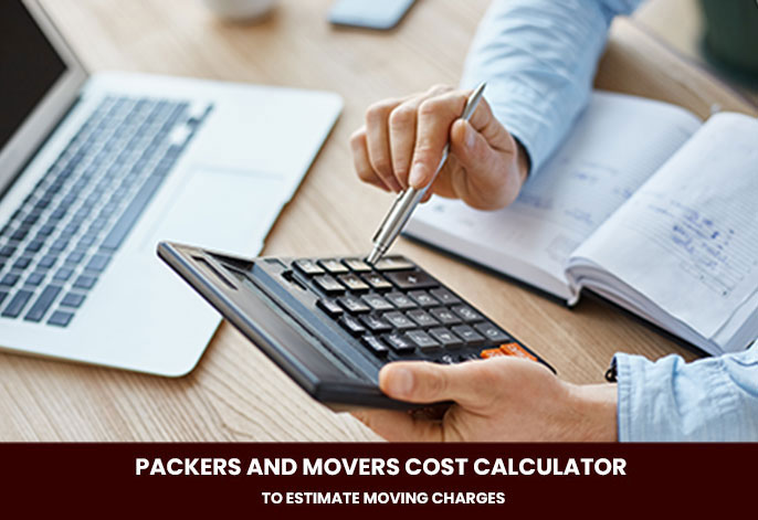 Packers and Movers Cost Calculator to Estimate Shifting Charges