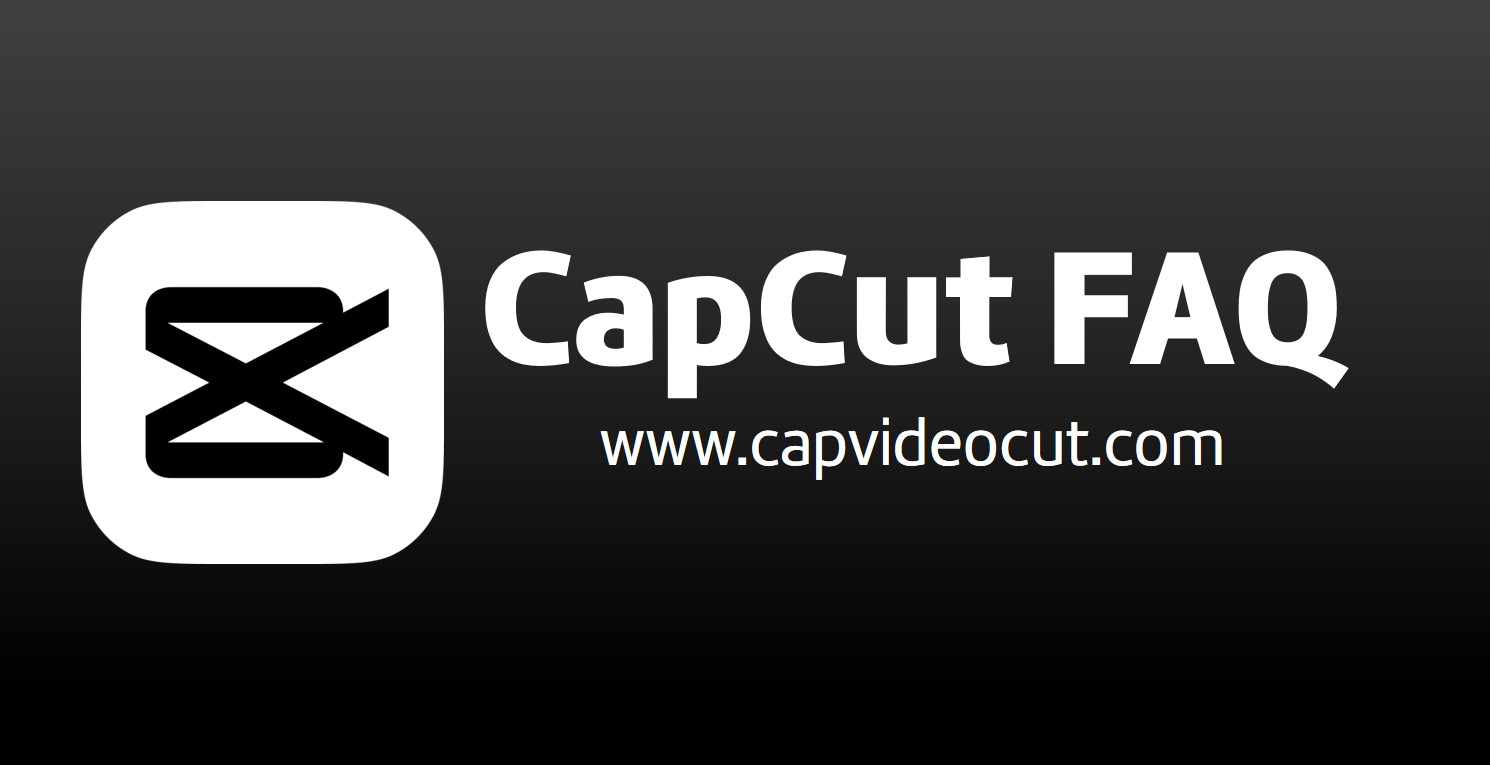 Capcut FAQ | CapCut Frequently Asked Questions 2022