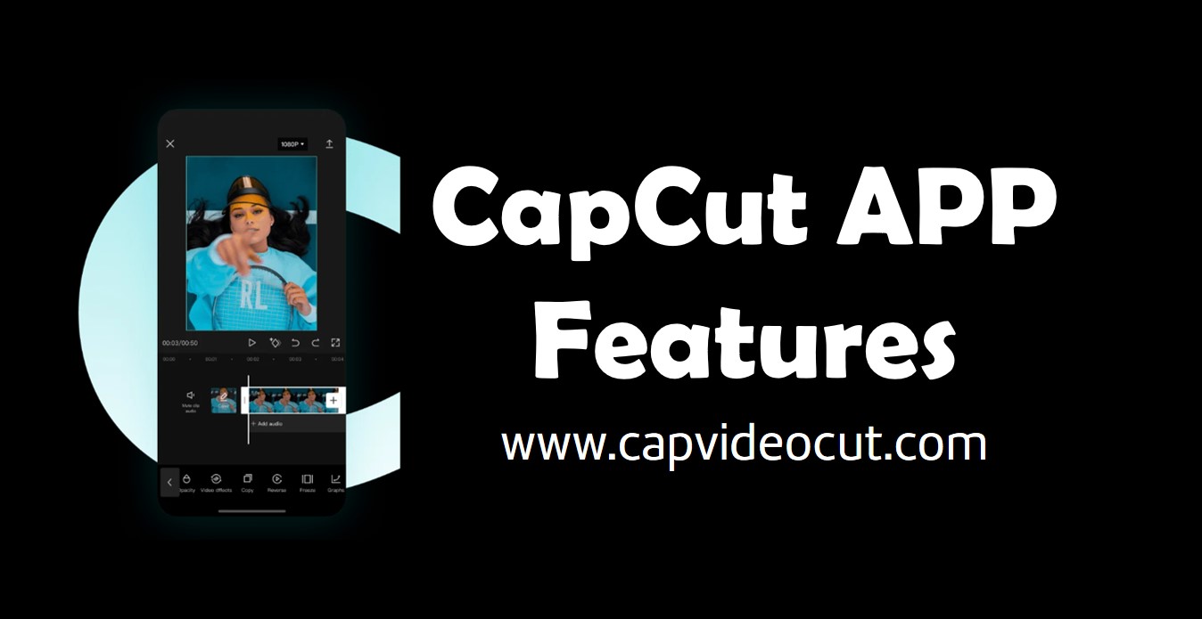 CapCut Features | All In One Video Editing APP for Android, iOS, PC