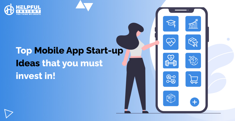 Top 10 Mobile App Startup Ideas that you must invest in!