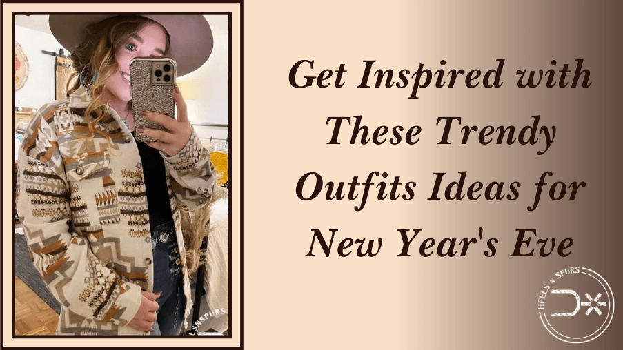 Get Inspired with These Trendy Outfits Ideas for New Year's Eve – Heels N Spurs
