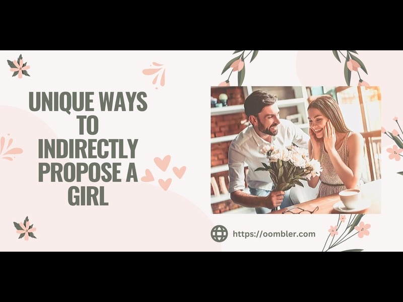 Unique ways to indirectly propose a girl