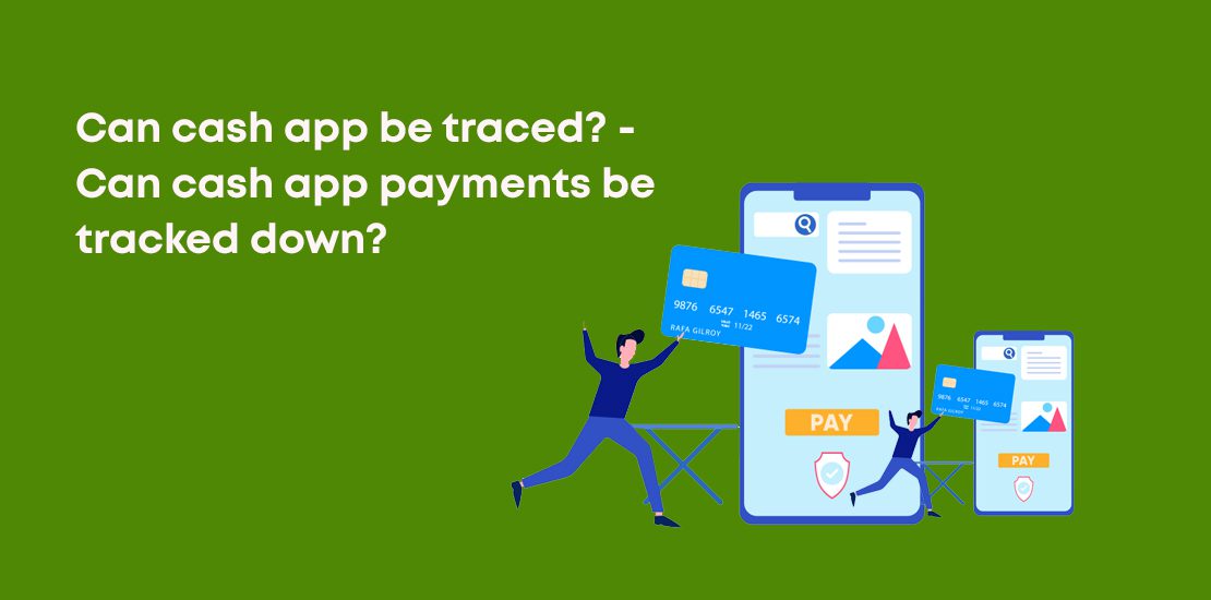 Can cash app be traced? - Can cash app payments be tracked down?