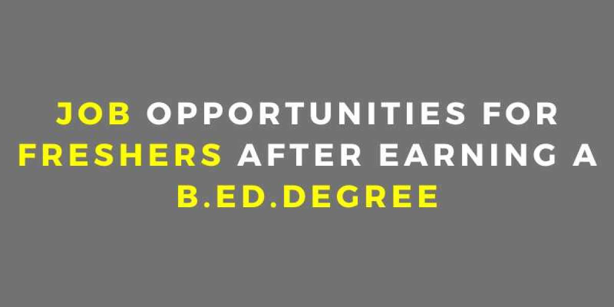 Jobs Opportunities For Freshers After Earning a B.Ed.Degree