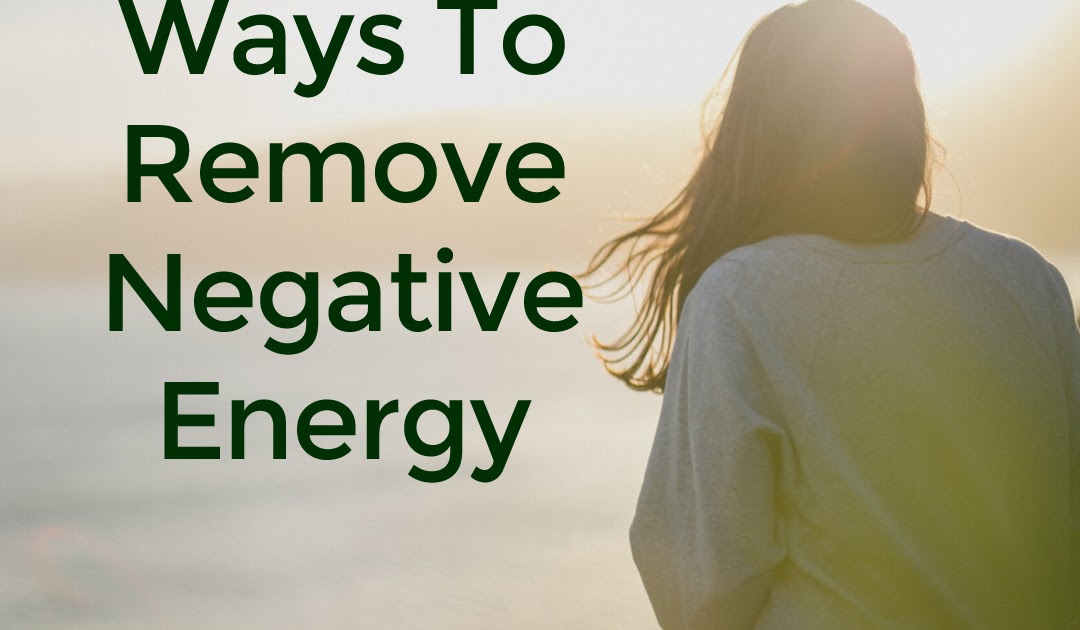 Effective Ways To Remove Negative Energy
