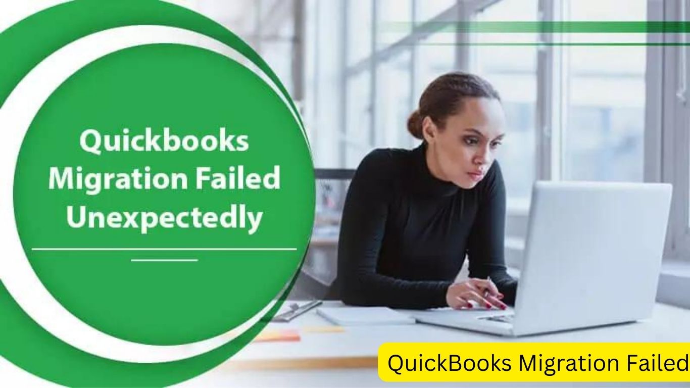 What are the effective steps to resolve the “QuickBooks migration failed unexpectedly” error