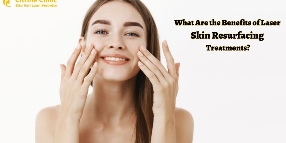 What Are the Benefits of Laser Skin Resurfacing Treatments?