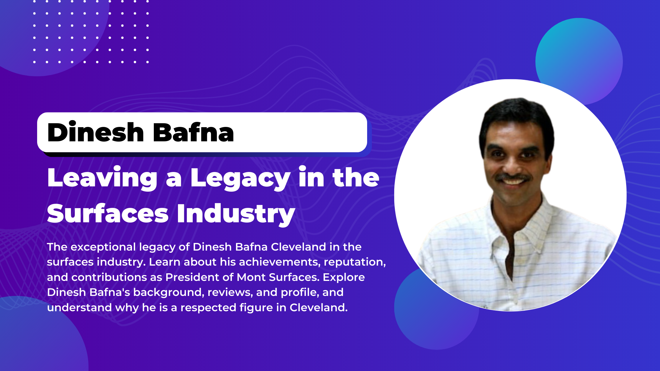 Dinesh Bafna Cleveland: Leaving a Legacy in the Surfaces Industry