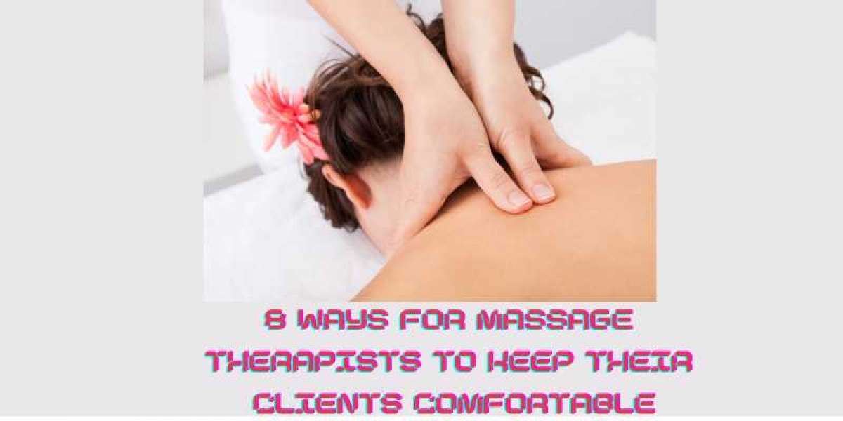 8 Ways For Massage Therapists to Keep their Clients Comfortable