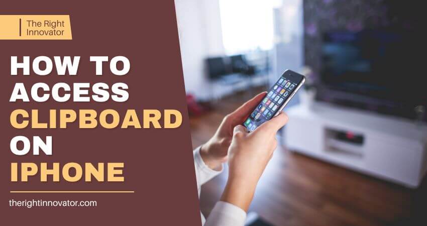 How To Access Clipboard On iPhone - Step By Step Guide - The Right Innovator