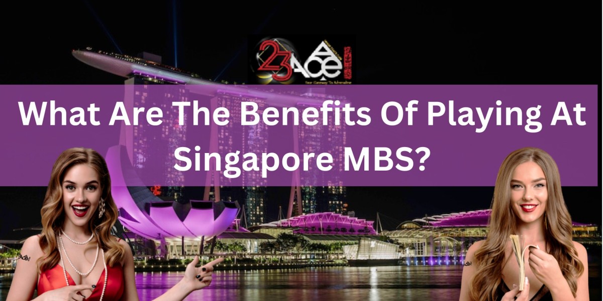 What Are The Benefits Of Playing At Singapore MBS?