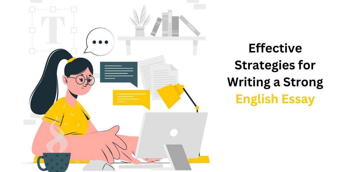 Effective Strategies for Writing a Strong English Essay