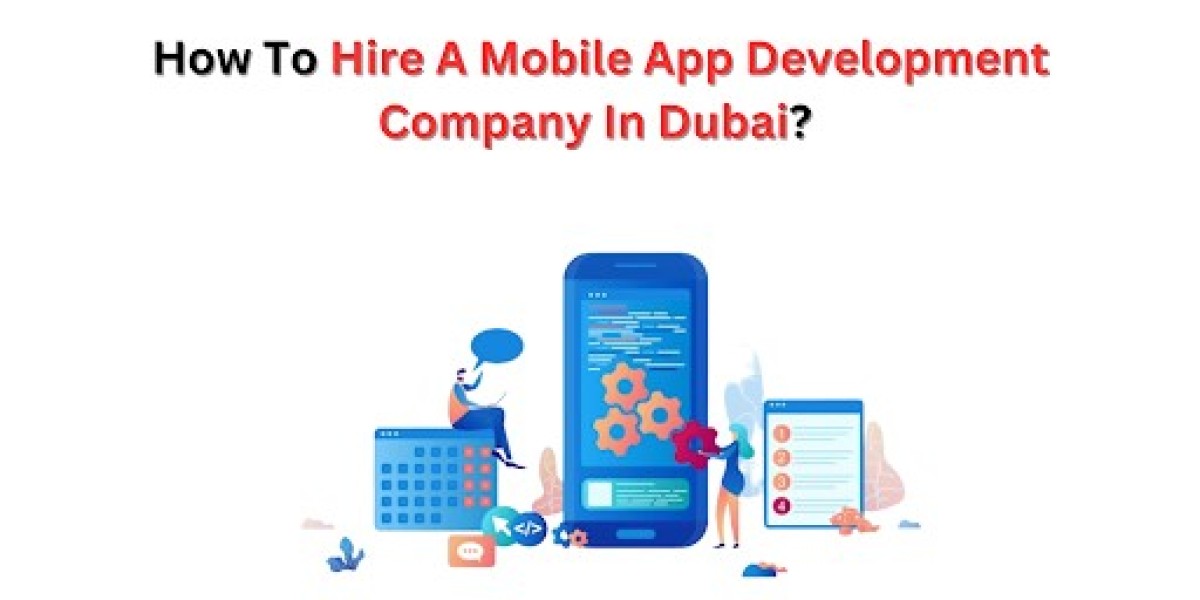 How To Hire A Mobile App Development Company In Dubai?