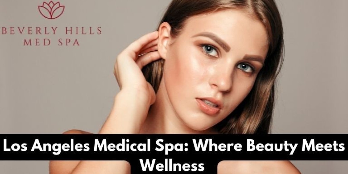 Los Angeles Medical Spa: Where Beauty Meets Wellness