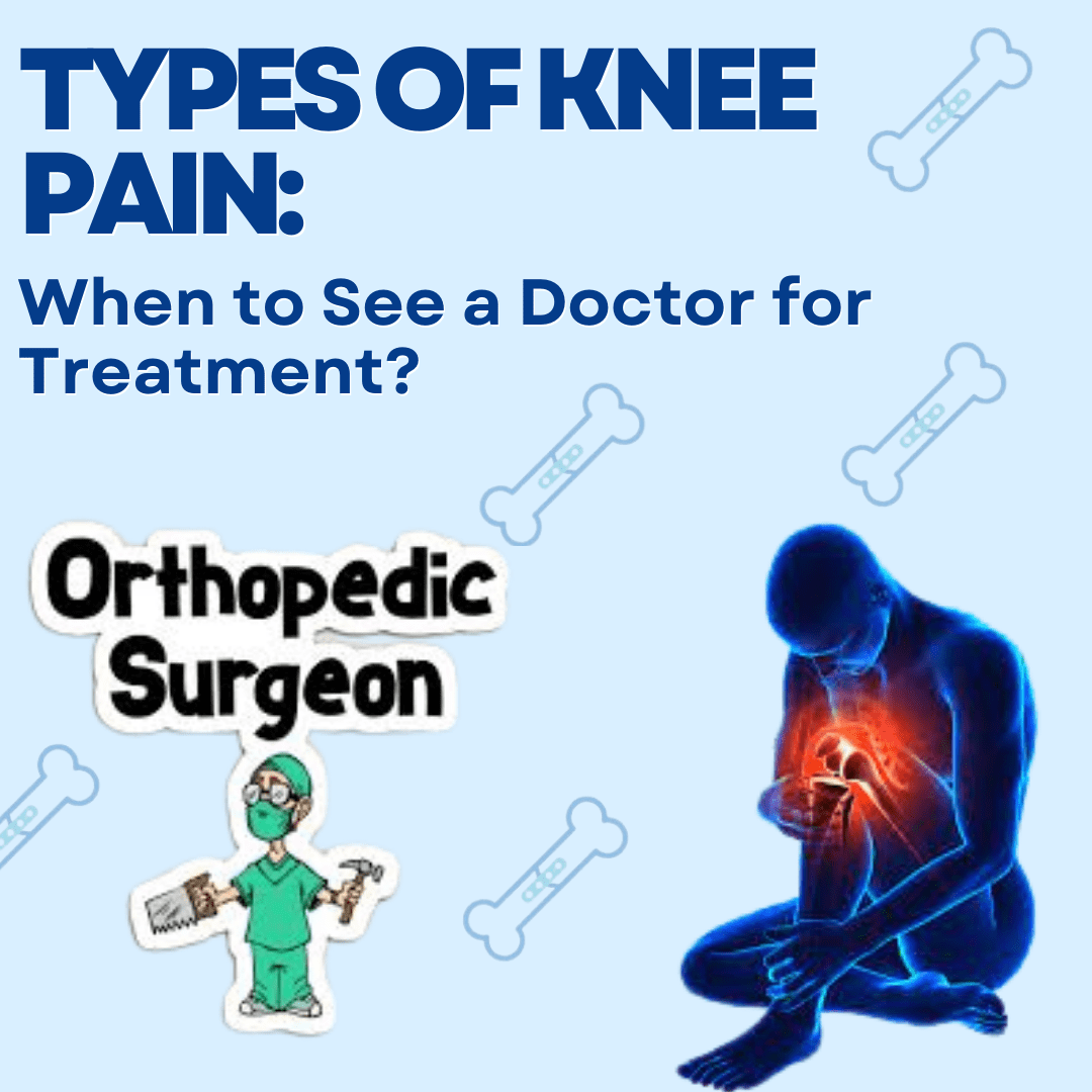 Understanding Types of Knee Pain and Treatments: Know When to Seek Medical Attention