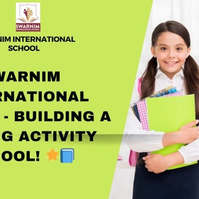 Swarnim International School - Building a Strong Activity school! ?? Profile Picture