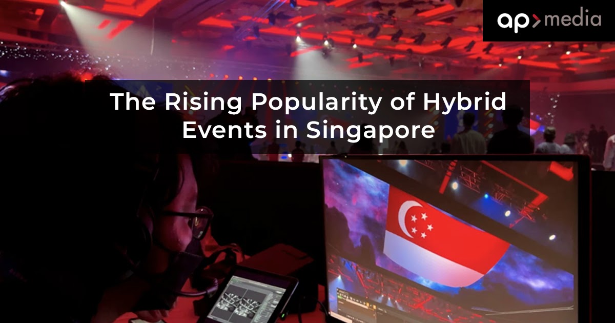 The Rising Popularity of Hybrid Events in Singapore: AP Media