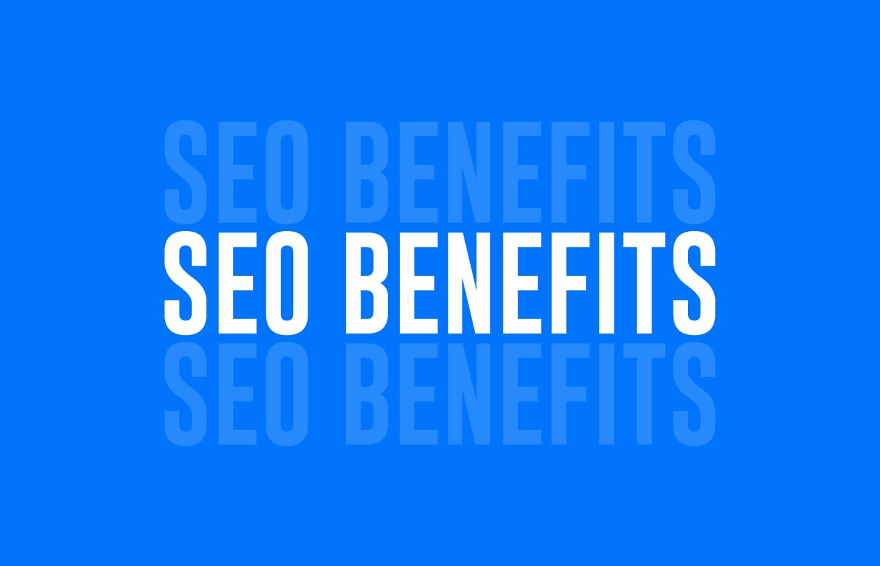 15 Mind-blowing SEO Benefits For Every Business