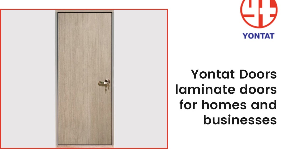 Yontat Doors assesses laminate Doors for Homes and Businesses.