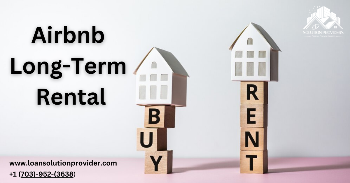 Airbnb Long-Term Rental: Loan Solution Provider