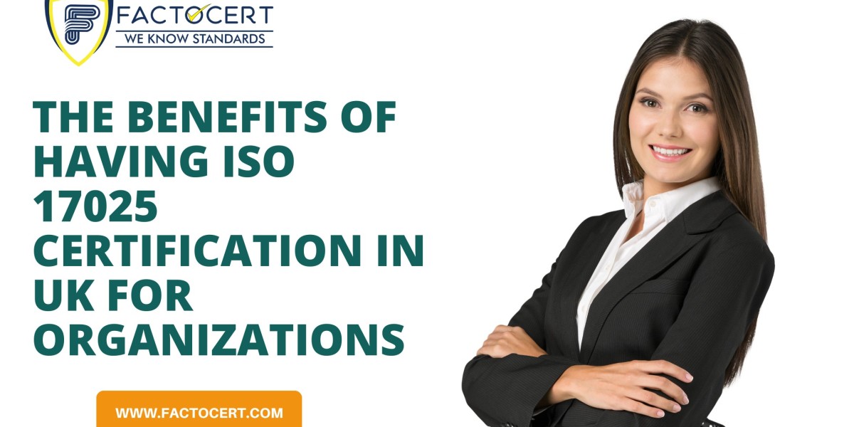 What are the Benefits of having ISO 17025 Certification In UK?