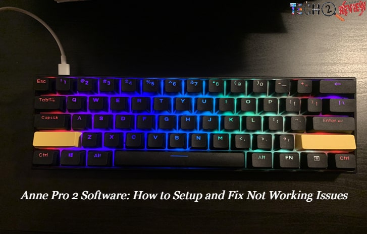Anne Pro 2 Software: How to Setup and Fix Not Working Issues