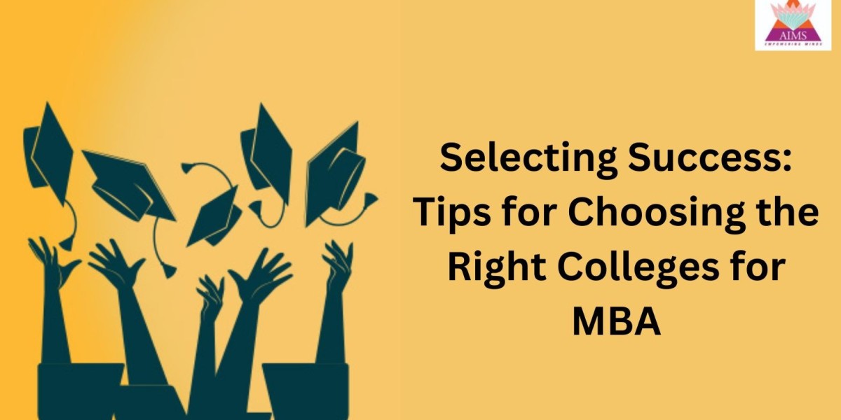 Selecting Success: Tips for Choosing the Right Colleges for MBA