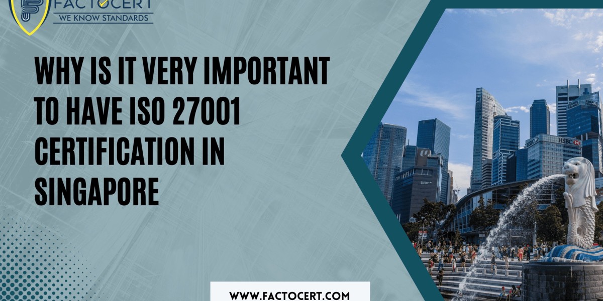Why is it very important to have ISO 27001 Certification in Singapore