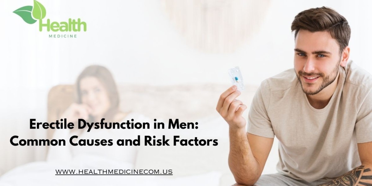 Erectile Dysfunction in Men: Common Causes and Risk Factors