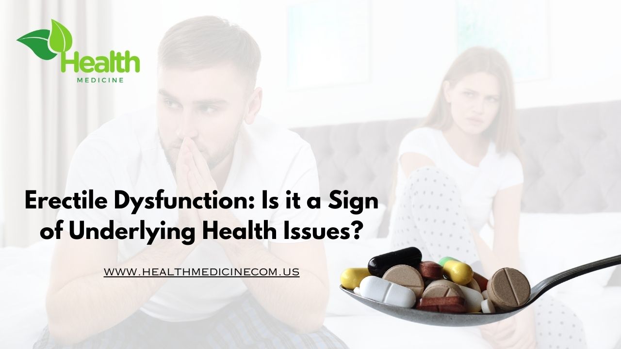 Erectile Dysfunction: Is it a Sign of Underlying Health Issues? -