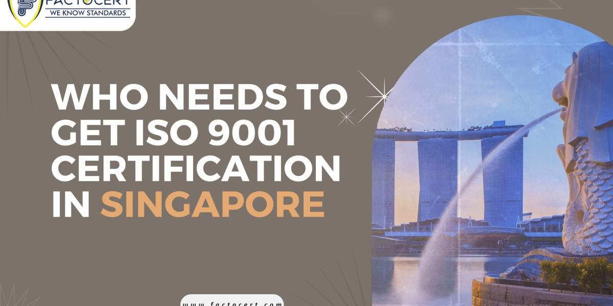 Who needs to get ISO 9001 Certification in Singapore
