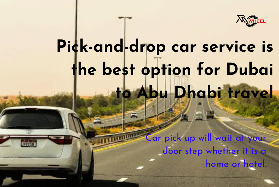 Pick and Drop car service is best option for Dubai to Abu Dhabi travel