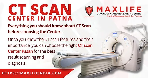 Everything you should know about CT Scan before choosing the Center. – Maxlife India Blog