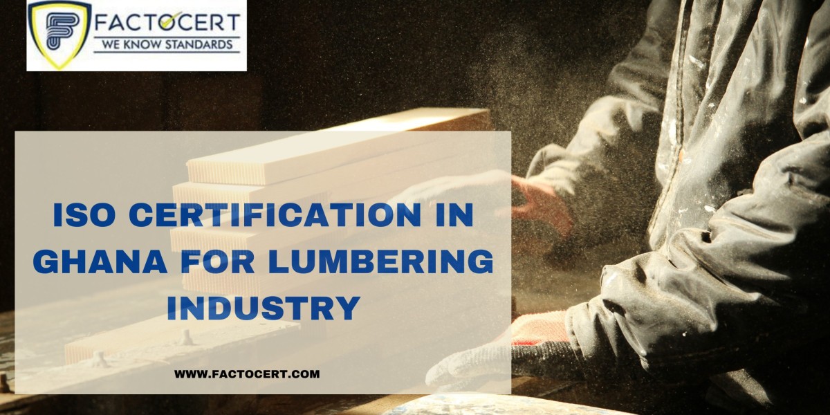 How is ISO Certification In Ghana helpful for Lumbering Industry?