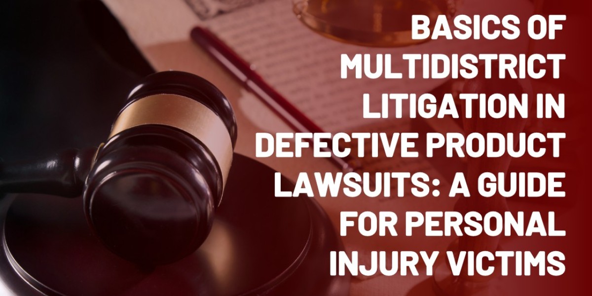 Basics of Multidistrict Litigation in Defective Product Lawsuits: A Guide for Personal Injury Victims