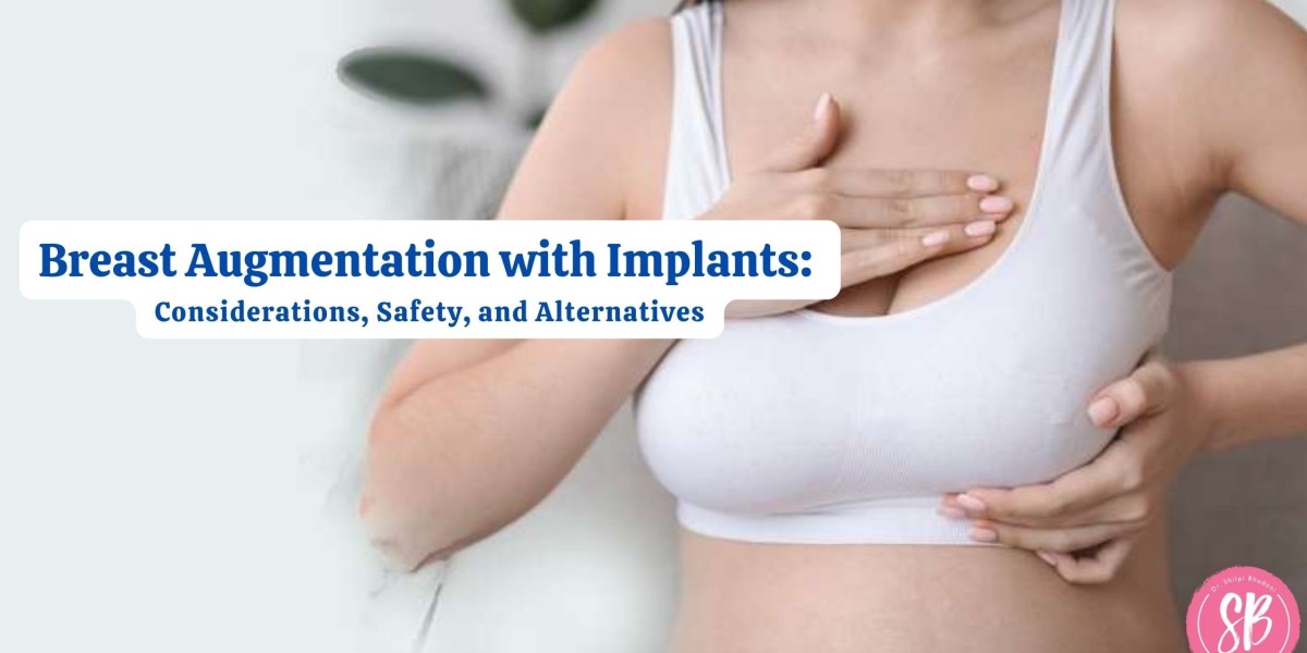 Breast Augmentation with Implants: Considerations, Safety, and Alternatives