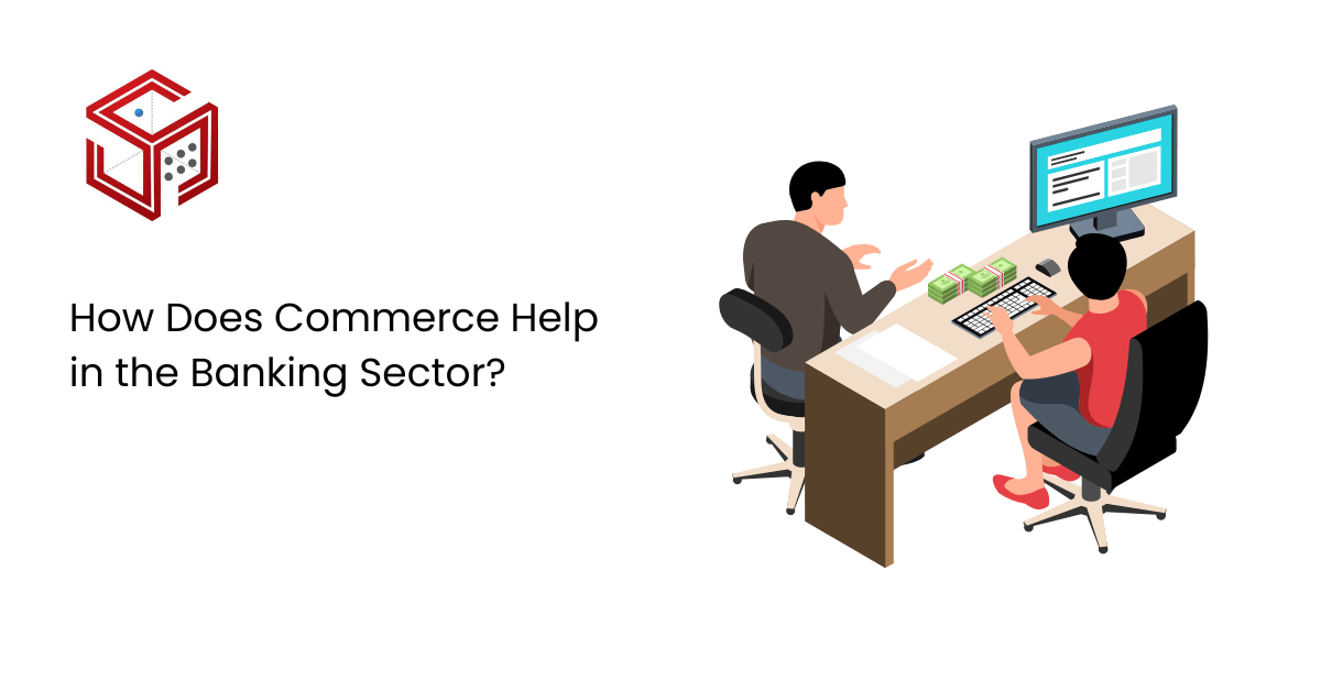 How Does Commerce Help in the Banking Sector? | Six Sense