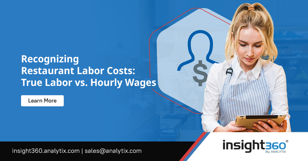 Recognizing Restaurant Labor Costs: True Labor vs. Hourly Wages - Insight360 By Analytix