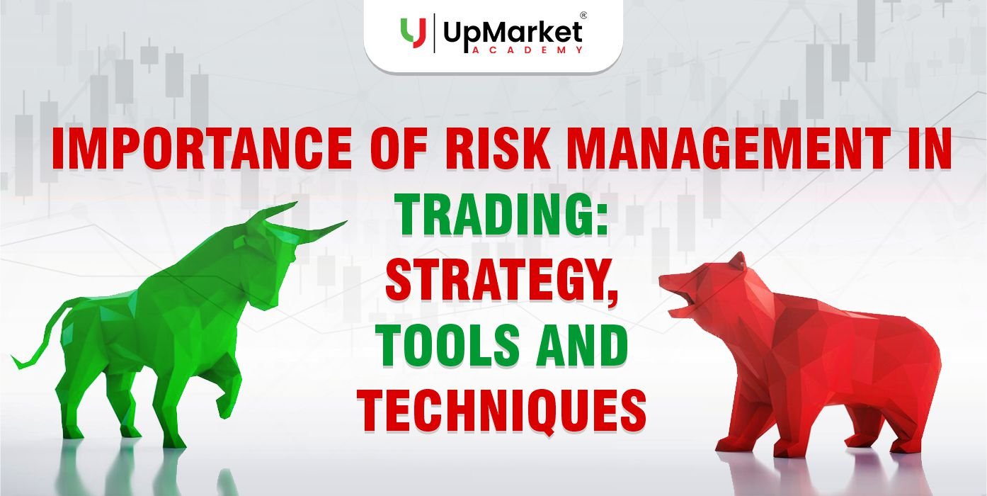 Importance of Risk Management in Trading: Strategy, Tools and Techniques