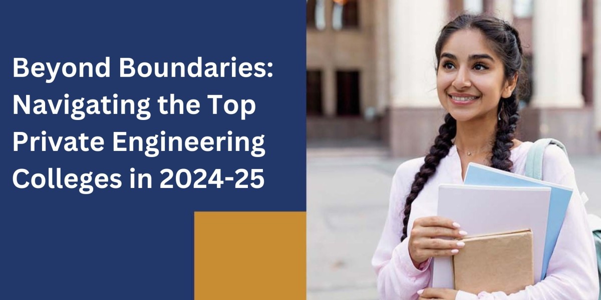 Beyond Boundaries: Navigating the Top Private Engineering Colleges in 2024-25