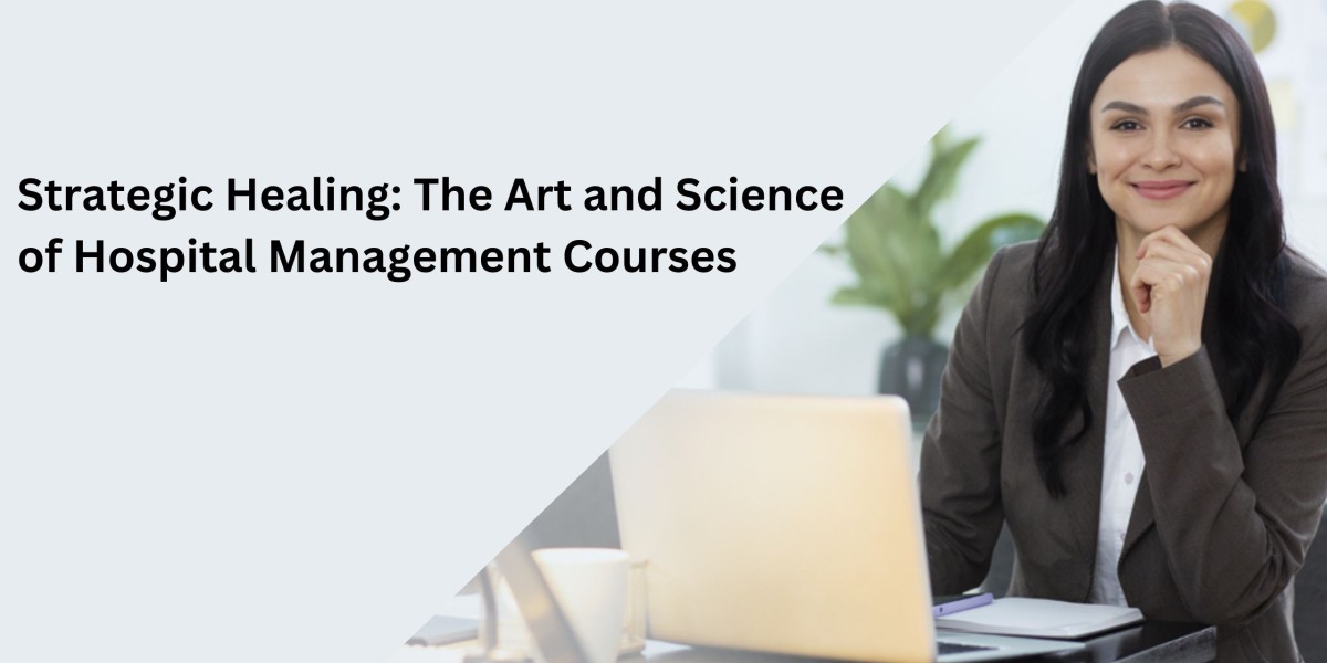 Strategic Healing: The Art and Science of Hospital Management Courses