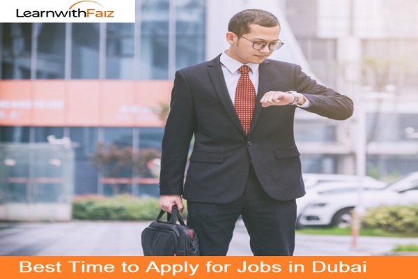 Best Time to Apply for Jobs in Dubai | Learnwithfaiz Blogs
