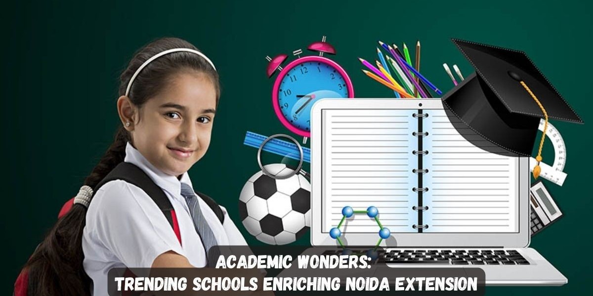 Academic Wonders: Trending Schools Enriching Noida Extension