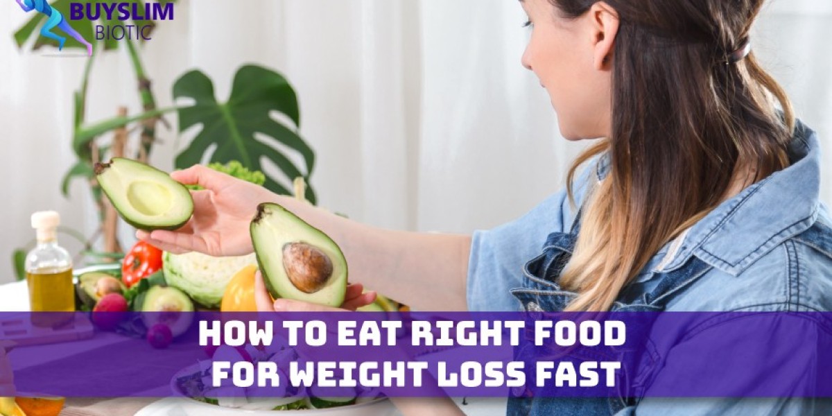 How to Eat Right food for Weight Loss Fast